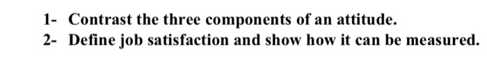 1- Contrast the three components of an attitude.