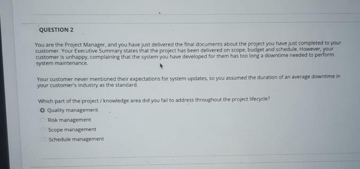 QUESTION 2 You are the Project Manager, and you