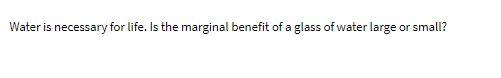 Water is necessary for life. Is the marginal