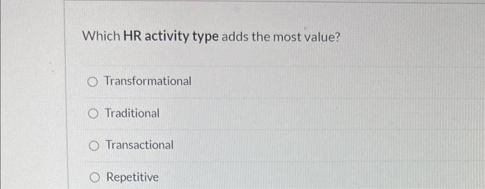 Which HR activity type adds the most value? O