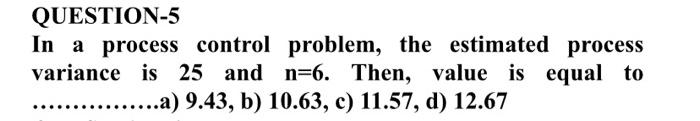 QUESTION-5 In a process control problem, the