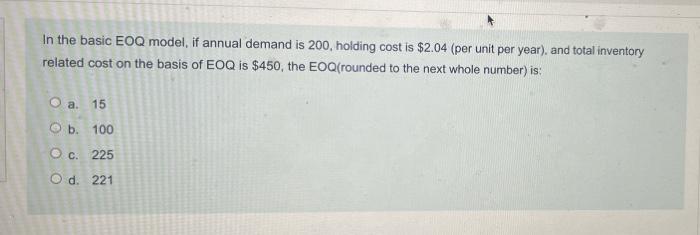 Q 26 In the basic EOQ model, if annual demand is
