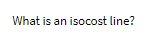 What is an isocost line