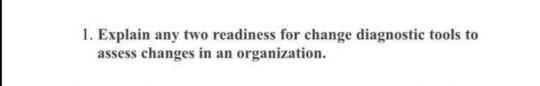 200 word 1. Explain any two readiness for change