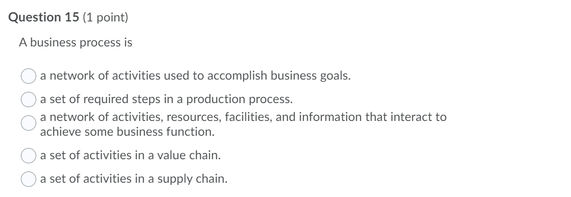 Question 15 (1 point) A business process is a