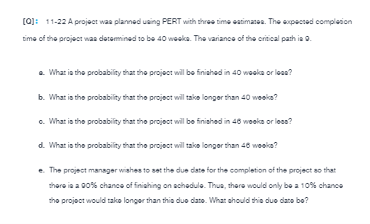 [Q]: 11-22 A project was planned using PERT with