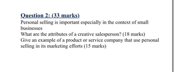 Question 2: (33 marks) Personal selling is