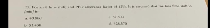 15. For an 8 hr - shift, and PFD allowance factor
