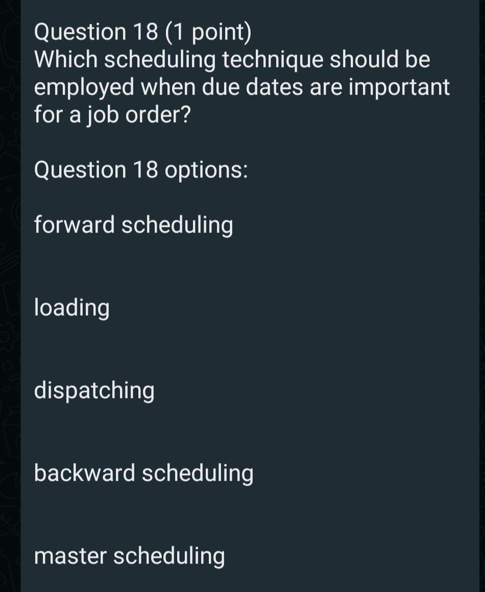 Question 18 (1 point) Which scheduling technique