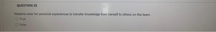 QUESTION 25 Natasha uses her personal experiences