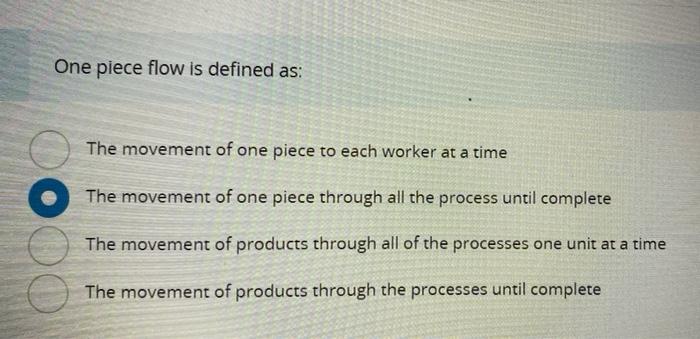 One piece flow is defined as: The movement of one