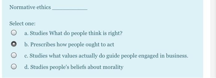 Normative ethics Select one: a. Studies What do