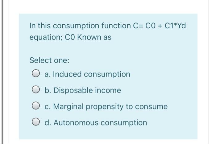 In this consumption function C= CO + C1*Yd