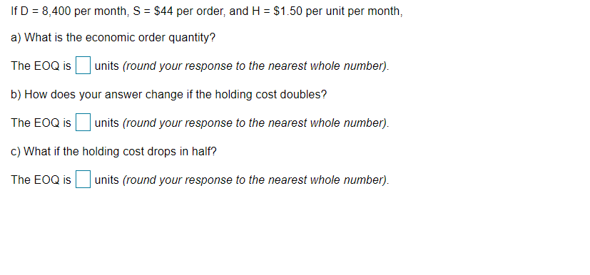 If D = 8,400 per month, S = $44 per order, and H