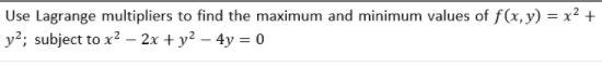Use Lagrange multipliers to find the maximum and
