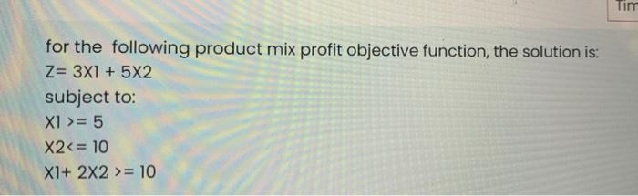 Tim for the following product mix profit