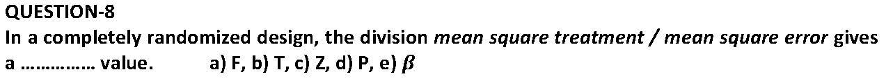 QUESTION-8 In a completely randomized design, the
