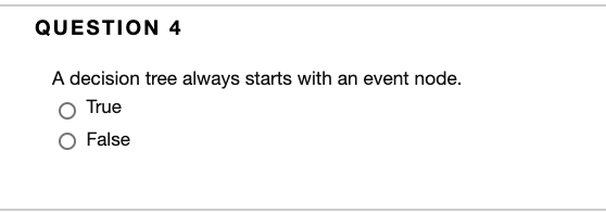 QUESTION 4 A decision tree always starts with an