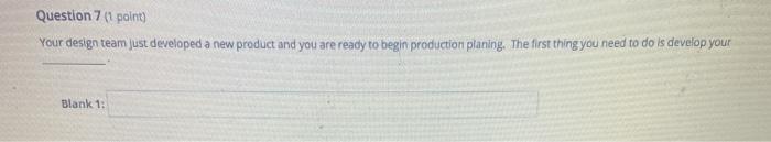 Question 7 (1 point) Your design team just