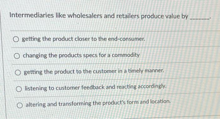 Intermediaries like wholesalers and retailers