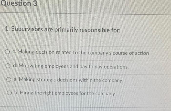 Question 3 1. Supervisors are primarily