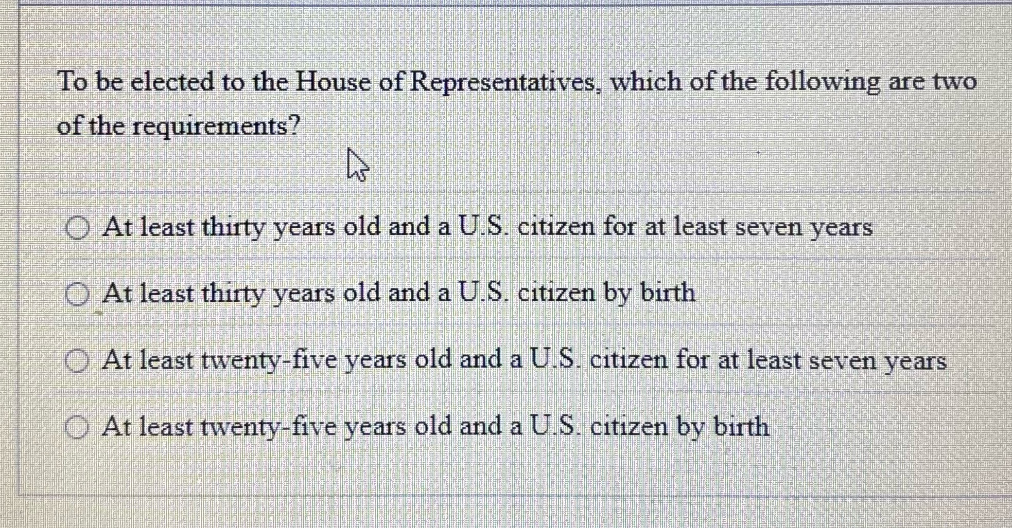 To be elected to the House of Representatives,