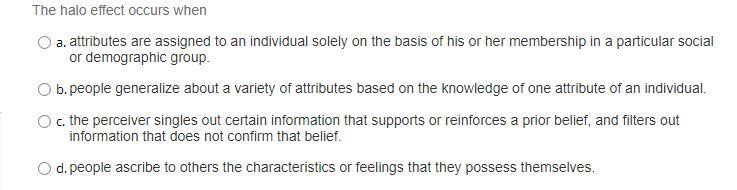 The halo effect occurs when a. attributes are
