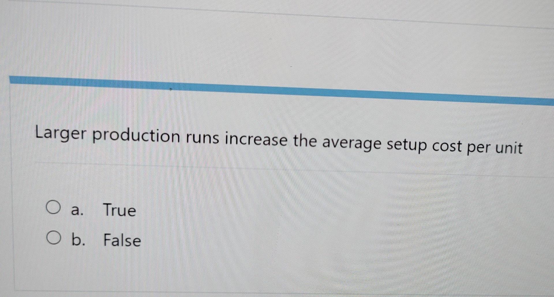 asap Larger production runs increase the average