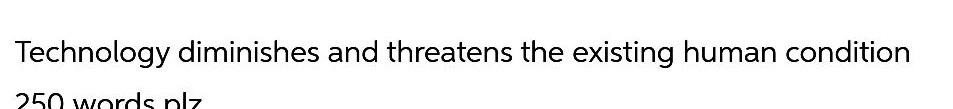 solve please urgently Technology diminishes and