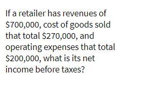If a retailer has revenues of $700,000, cost of
