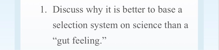 1. Discuss why it is better to base a selection