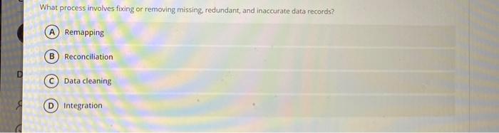 What process involves fixing or removing missing,