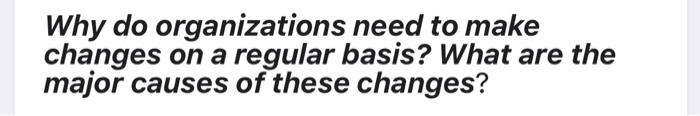 Why do organizations need to make changes on a