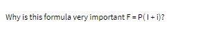 Why is this formula very important F= P(1 + i)