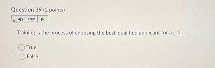 Question 39 (2 points) Listen Training is the