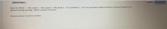 QUESTION 2 1 points Data for Week 1 - 600, week 2