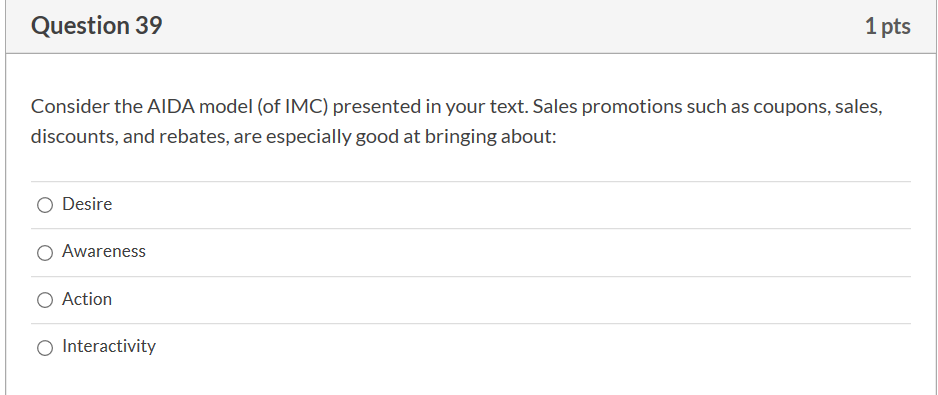 Question 39 1 pts Consider the AIDA model (of