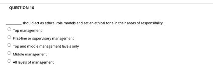 QUESTION 16 should act as ethical role models and
