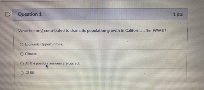Question 1 1 pts What factor(s) contributed to