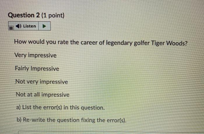 Question 2 (1 point) Listen How would you rate