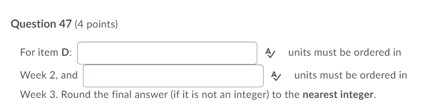 Question 47 (4 points) For item D: A units must