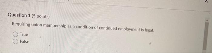Question 1 (5 points) Requiring union membership