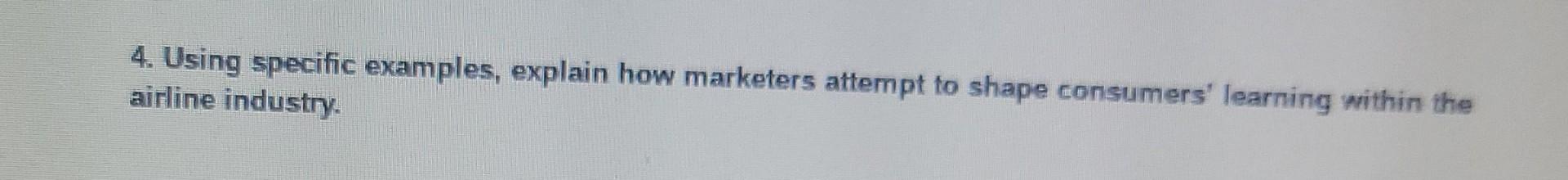 4. Using specific examples, explain how marketers