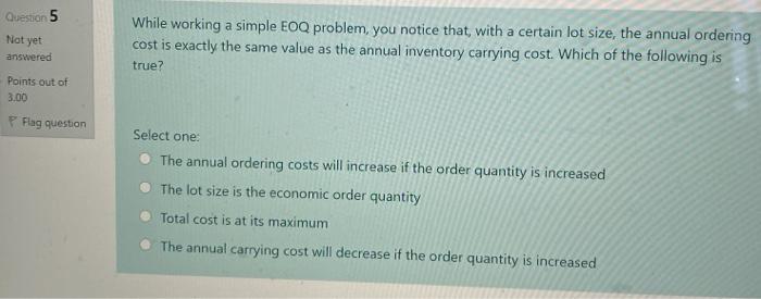 Question 5 Not yet While working a simple EOQ