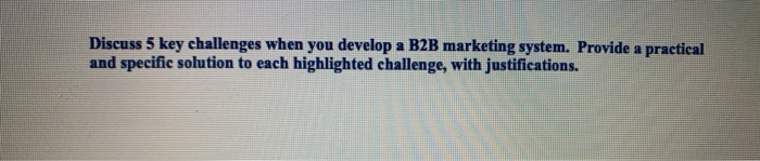 Discuss 5 key challenges when you develop a B2B
