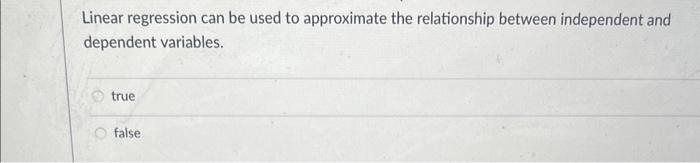 Linear regression can be used to approximate the