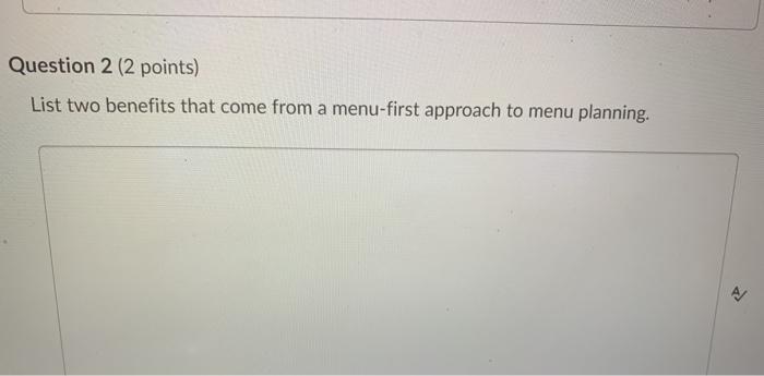Question 2 (2 points) List two benefits that come