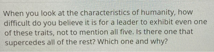 When you look at the characteristics of humanity,