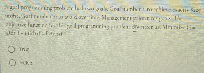A goal programming problem had two goals. Goal