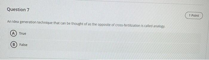 Question 7 1 Point An idea generation technique